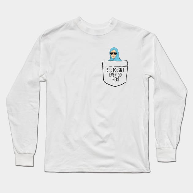 She Doesn't Even Go Here! Long Sleeve T-Shirt by ShortBrushCreations95